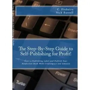 USED-The Step-By-Step Guide to Self-Publishing for Profit: Start a Home-Based Publishing Company and Publish your Nonfiction Book with CreateSpace and Amaz by Russell, Nick (Paperback)