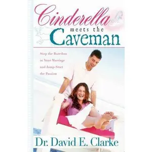 USED-Cinderella Meets the Caveman: Stop the Boredom in Your Marriage and Jump-Start the Passion by David E. Clarke (Paperback)