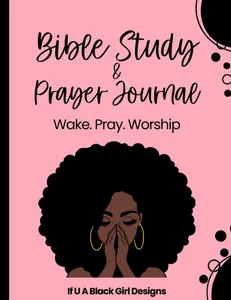 Bible Study & Prayer Journal: A Daily Journal Created For African American Women To Wake, Pray, And Worship Paperback