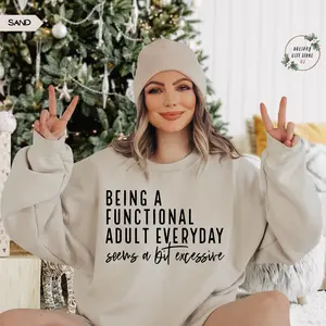 Being A Functional Adult Everyday Seems A Bit Excessive Sweatshirt, Adult Humor Sweater, Day Drinking Sweat, Sarcastic Sweater, Funny Saying