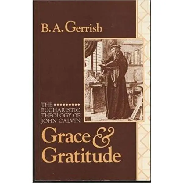 USED Book - Grace and Gratitude: The Eucharistic Theology of John Calvin by B. A. Gerrish (Paperback) - english