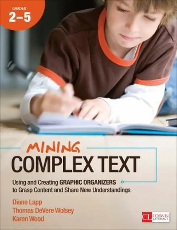 USED-Mining Complex Text, Grades 2-5: Using and Creating Graphic Organizers to Grasp Content and Share New Understandings by Lapp, Diane (Paperback)