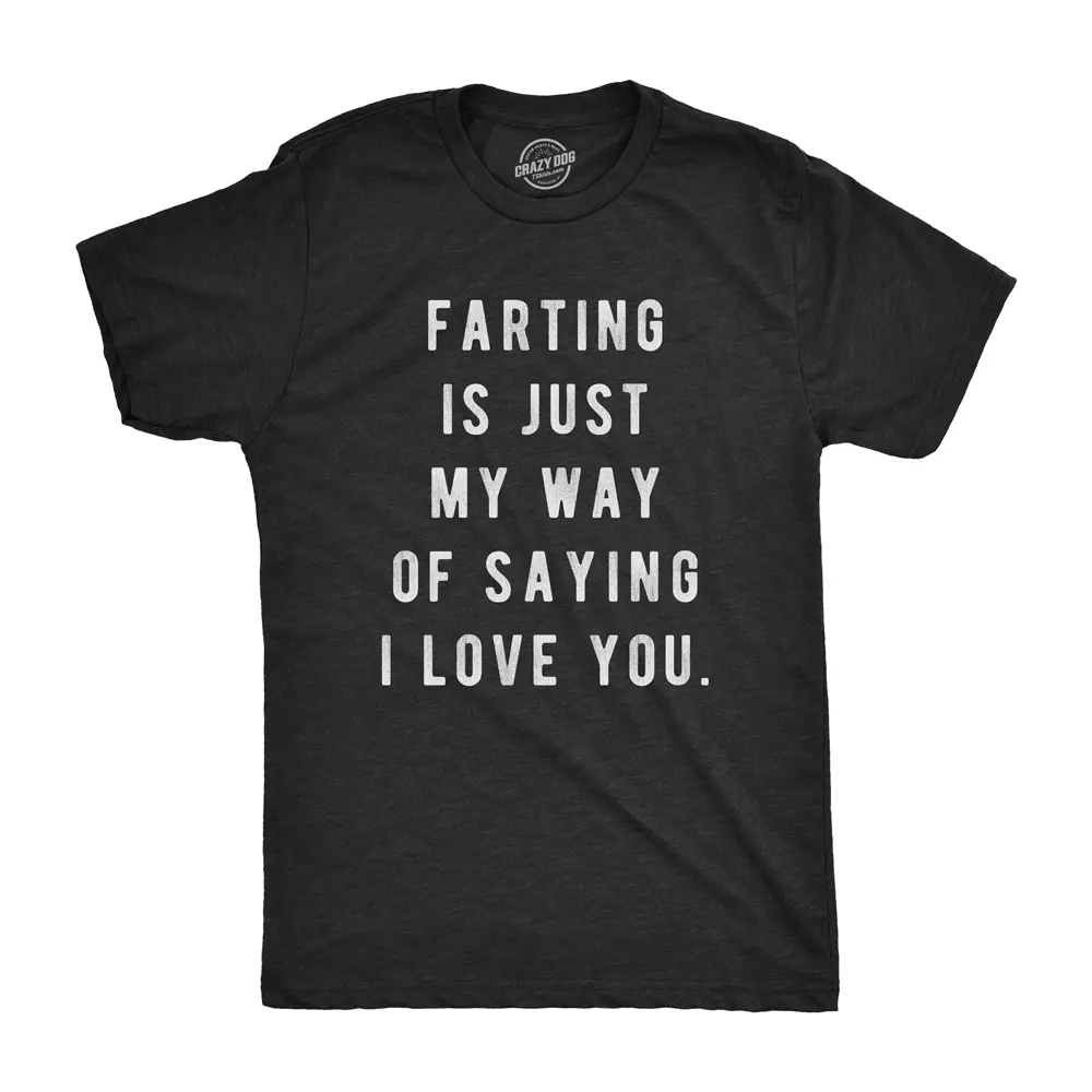 Mens Farting Is Just My Way Of Saying I Love You T shirt Funny Sarcastic Fart Mens Funny T Shirts Cool Vintage Fashion T-Shirt Gift Classic Menswear Love Apparel for Men Funny Adult Humor Short Sleeve Novelty Black