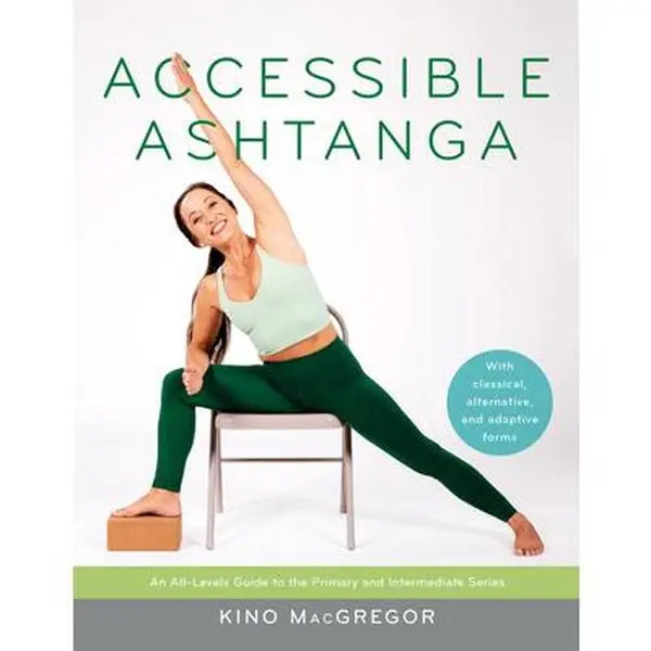 Accessible Ashtanga Workbook: An All-Levels Guide to the Primary and Intermediate Series - Kino MacGregor, Paperback