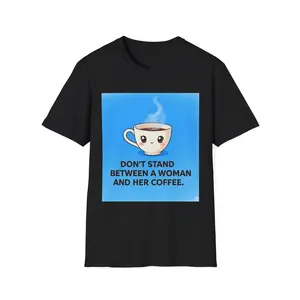 Don't Stand Between a Woman and Her Coffee T-Shirt | Cute Kawaii Coffee Cup Shirt - Original Graphic Art created by seller