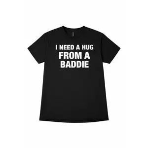 I NEED A HUG FROM A BADDIE T SHIRT graphic  tee
