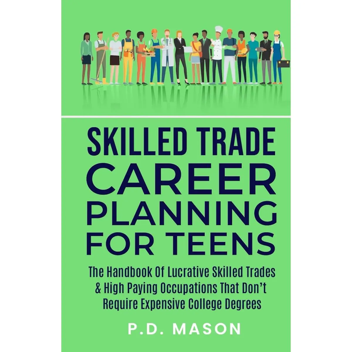 Skilled Trade Career Planning For Teens: The Handbook of Lucrative Skilled Trades & High Paying Occupations That Don't Require Expensive College ... For Teens: Success Without Student Loans) Hardcover – September 26, 2023