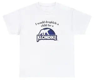 I Would Dropkick A Child For A Klondike Bar Tee Cotton Unisex Graphic Tee Funny Gift, Funny Meme shirt Funny T-Shirt Gift for Him Gift For Her Vintage Y2K Hoodie Sweatshirt
