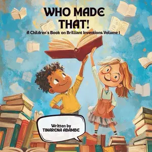 WHO MADE THAT! A Children's Book on Brilliant Inventions Volume 1