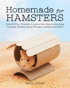USED-Homemade for Hamsters: Over 20 Fun Projects Anyone Can Make, Including Tunnels, Towers, Dens, Swings, Ladders and More by Oliver, Carin (Paperback)