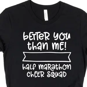 Better You Than Me Half Marathon Cheer Squad Shirt, Personalized Marathon Shirt, Sports Gift Shirt, Running Clothes, Running Lover T-shirt Unisex Hoodie T-shirt And Funny Sweatshirt 7