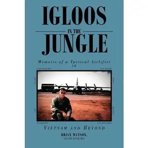 USED-Igloos in the Jungle: Memoirs of a Tactical Airlifter in Vietnam and Beyond by Watson, Brian Lt Col Usaf Ret (Paperback)
