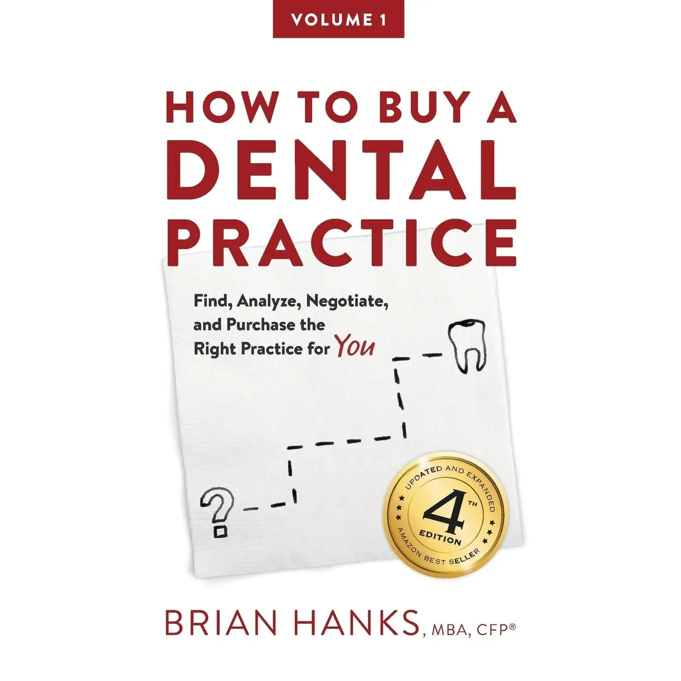 How to Buy a Dental Practice: A Step-by-step Guide to Finding, Analyzing, and Purchasing the Right Practice For You