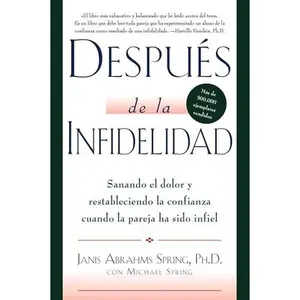 USED Book - El Despu��s de la Infidelidad: Sanando El Dolor Y Restableciendo La Confianza Cuando La Pareja Ha Sido Infiel by Spring, Janis A. (Paperback) - Spanish