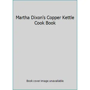 USED-Martha Dixon's Copper Kettle Cook Book by Martha Dixon (Hardcover)