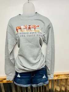 My horse aint the only one that's broke SWEATSHIRT