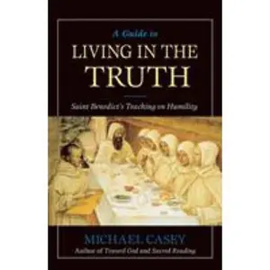 USED-A Guide to Living in the Truth: St. Benedicts's Teaching on Humility by Casey, Michael (Paperback)