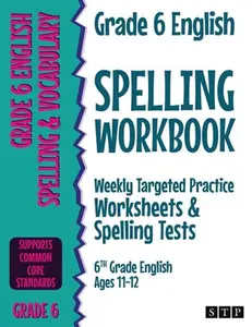 Grade 6 English Spelling Workbook: Weekly Targeted Practice Worksheets & Spelling Tests (6th Grade English Ages 11-12) -- Stp Books, Paperback
