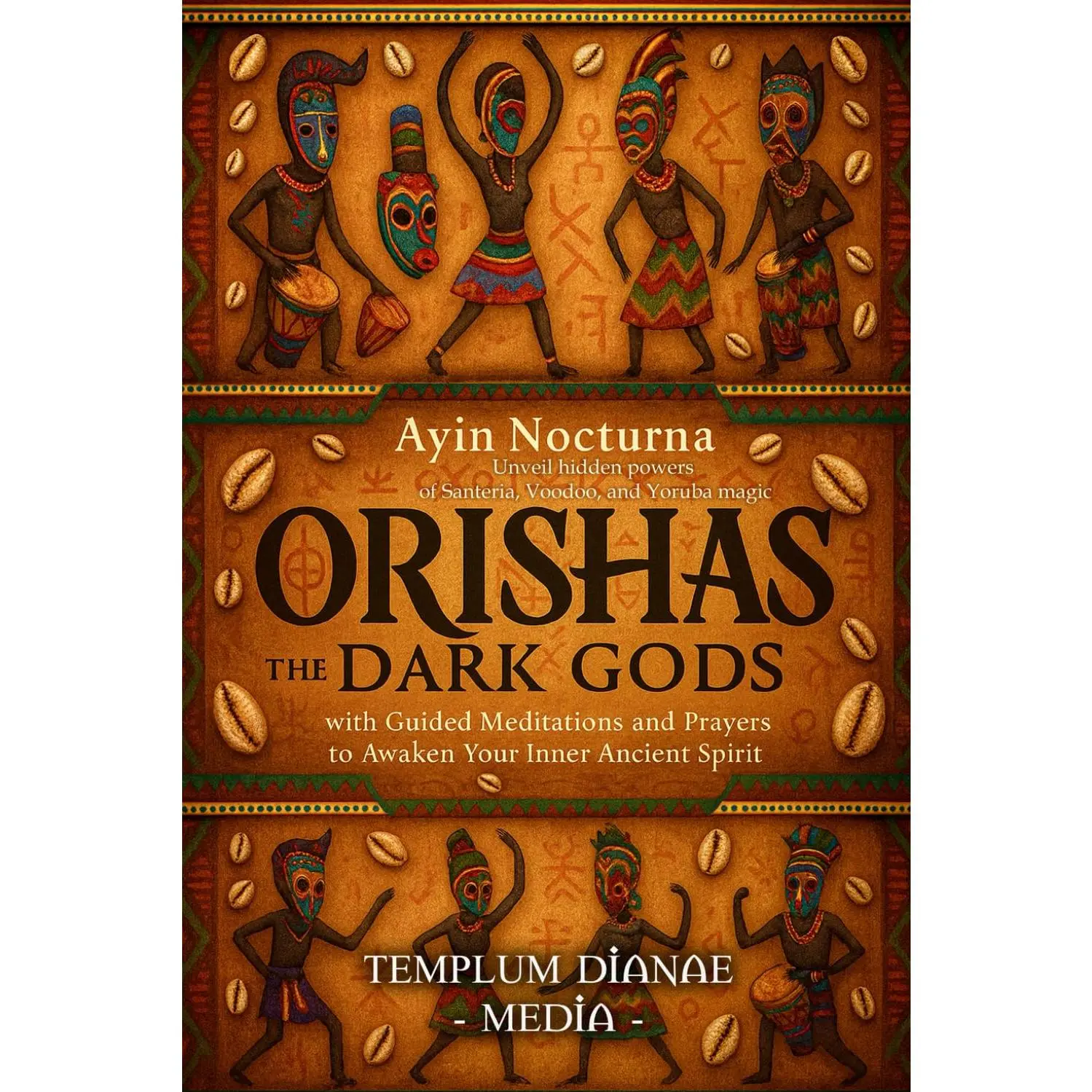 Orishas the Dark Gods: Unveil hidden powers of Santeria, Voodoo, and Yoruba magic with Guided Meditations and Prayers to Awaken Your Inner Ancient Spirit (Gods and Goddesses)