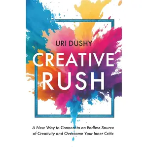 Creative Rush: A New Way to Connect to an Endless Source of Creativity and Overcome Your Inner Critic Paperback – June 4, 2025