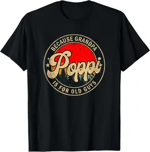 Mens Poppi Because Grandpa Is For Old Guys Funny Grandpa T-Shirt