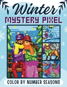 Mystery Pixel Color by Number - Seasons: Winter: 50 Chilly Mystery Mosaics to Color by Pixel