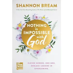 Nothing Is Impossible with God: Eleven Heroes. One God. Endless Lessons in Overcoming.