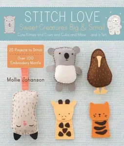 USED-Stitch Love: Sweet Creatures Big & Small: Cute Kitties and Cows and Cubs and More...and a Yeti by Johanson, Mollie (Paperback)