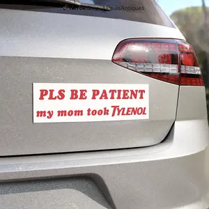 Pls Be Patient My Mom Took Tylenol Car Magnet, Bumper Sticker AND Magnet, Tylenol Funny Car Decal
