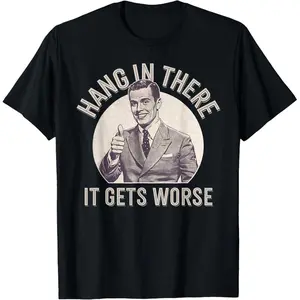 Unisex "Hang In There It Gets Worse" T-Shirt Vintage Design "Hang In There" Meme Graphic Tee Casual Crew Neck Top Meme Lover Streetwear For Meme & Dark Humor Lovers