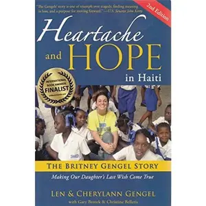 USED-Heartache and Hope in Haiti: The Britney Gengel Story: Making Our Daughter's Last Wish Come True by Len Gengel (Paperback)