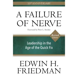 A Failure of Nerve, Revised Edition: Leadership in the Age of the Quick Fix