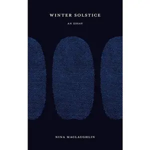 Winter Solstice: An Essay -- Nina Maclaughlin - Paperback