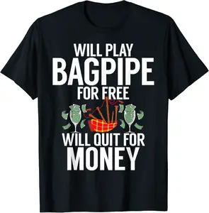 Will play Bagpipe for free will quit for Money Bagpiper T-Shirt - Rosazamorap Shop 64B0CRP7ZWYB