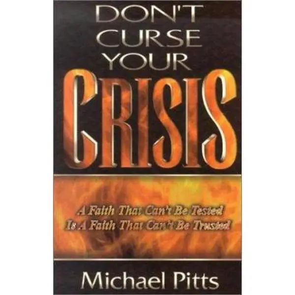 USED-Don't Curse Your Crisis: A Faith That Can't Be Tested Is a Faith That Can't Be Trusted by Michael Pitts (Paperback)