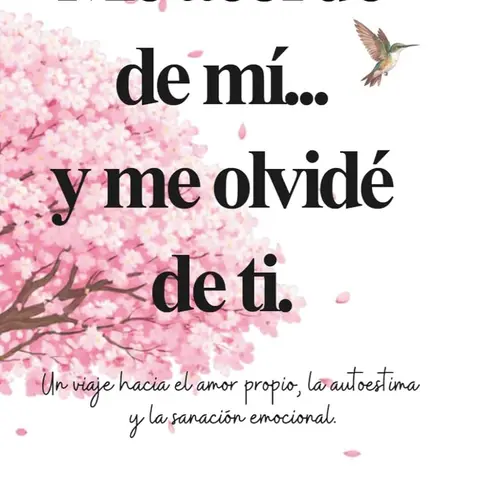 Me acordé de mi... y me olvidé de ti.: Un viaje hacia el amor propio, la autoestima y la sanación emocional. (Spanish Edition) Paperback – December 16, 2025, Transformation