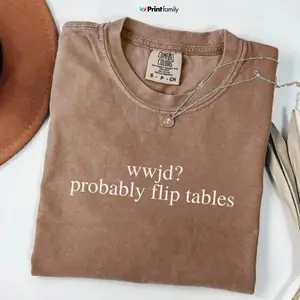 Comfort Colors Funny Christian Tshirt, Wwjd Probably Flip Tables, Sarcastic Christian T-shirt, Jesus Tee - Printfamily