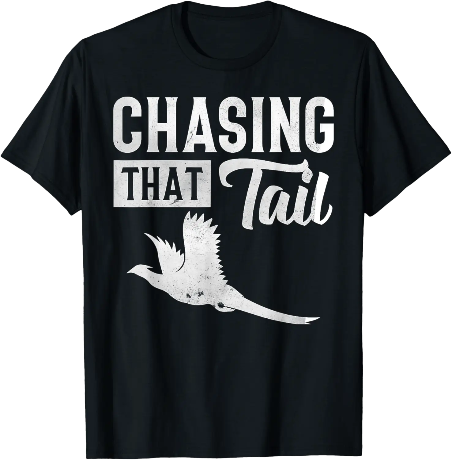 Pheasant Bird Hunter Chasing That Tail T-Shirt - Pauldavi Shop 56B0CZ12PPYN