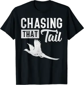 Pheasant Bird Hunter Chasing That Tail T-Shirt - Pauldavi Shop 56B0CZ12PPYN