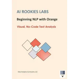 AI Rookies Labs Beginning NLP with Orange: Visual, No-Code Text Analysis - Paperback
