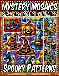 Spooky Patterns - Mystery Mosaic Color by Number - Vol. 21: 50 Designs in Pixel Art - Mysterious Designs For Haunted Nights