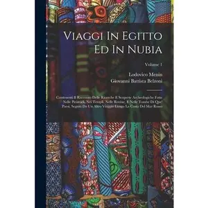 USED-Viaggi In Egitto Ed In Nubia: Contenenti Il Racconto Delle Ricerche E Scoperte Archeologiche Fatte Nelle Piramidi, Nei Templi, Nelle Rovine, E Nelle by Belzoni, Giovanni Battista (Paperback)