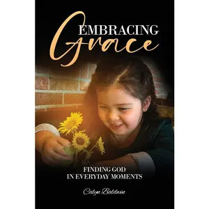 USED-Embracing Grace: Finding God in Everyday Moments by Baldwin, Calyn (Paperback)