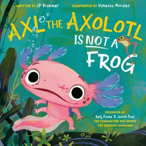Axl the Axolotl Is Not a Frog -- Benj Pasek, Hardcover