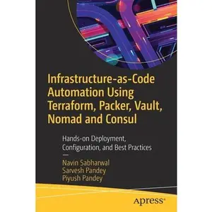 USED-Infrastructure-As-Code Automation Using Terraform, Packer, Vault, Nomad and Consul: Hands-On Deployment, Configuration, and Best Practices by Sabharwal, Navin (Paperback)