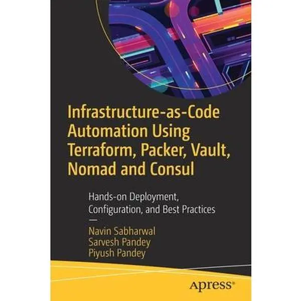 USED-Infrastructure-As-Code Automation Using Terraform, Packer, Vault, Nomad and Consul: Hands-On Deployment, Configuration, and Best Practices by Sabharwal, Navin (Paperback)