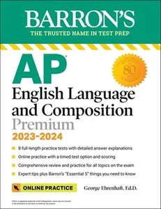 USED-AP English Language and Composition Premium, 2023-2024: Comprehensive Review with 8 Practice Tests + an Online Timed Test Option by Ehrenhaft, George (Paperback)