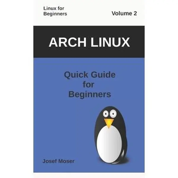 USED-Arch Linux: Quick Guide for Beginners by Moser, Josef (Paperback)