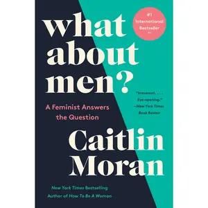 What About Men?: A Feminist Answers the Question by Caitlin Moran [Paperback Book]