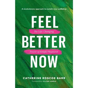 USED-Feel Better Now: The Life-Changing Power of Simple Pleasures by Roscoe Barr, Catherine (Paperback)